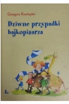 Dziwne przypadki bajkopisarza Grzegorz Kasdepke (dedykacja autora)