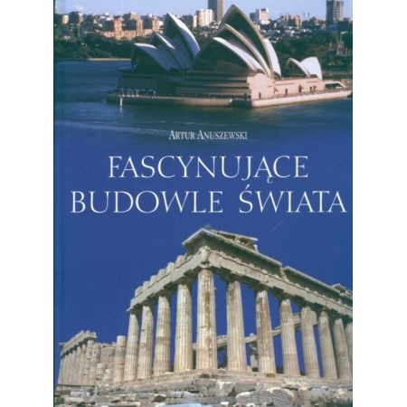 Fascynujące budowle świata A.Anuszewski