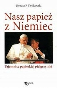 Nasz papież z Niemiec T.P. Terlikowski