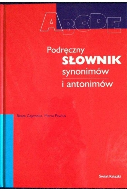 Podręczny słownik synonimów i antonimów B.Gajewska i in