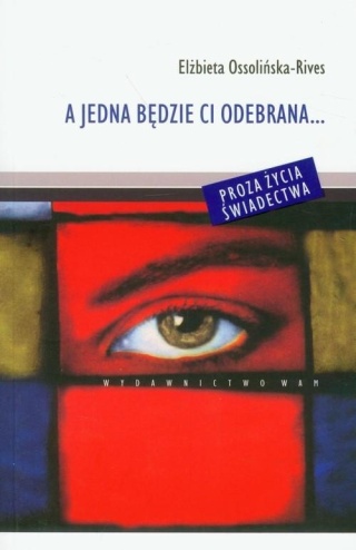 A jedna będzie ci odebrana... Elżbieta Ossolińska-Rives