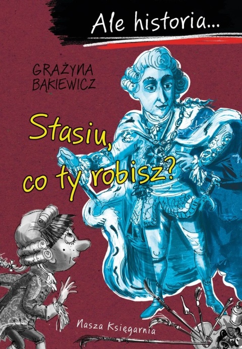Ale historia Stasiu co ty robisz? Grażyna Bąkiewicz