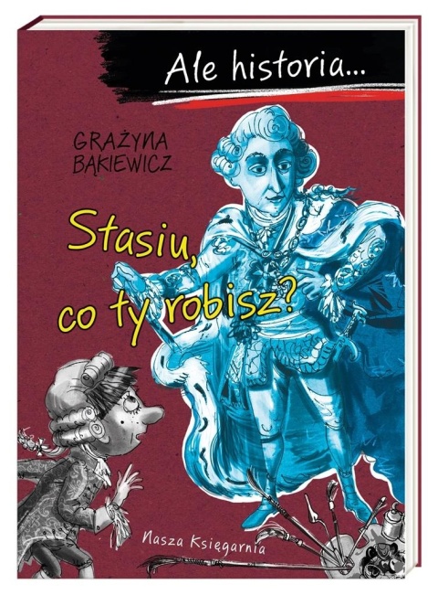 Ale historia Stasiu co ty robisz? Grażyna Bąkiewicz