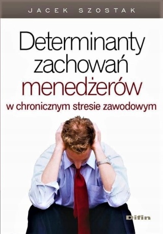 Determinanty zachowań menedżerów w chronicznym stresie zawodowym