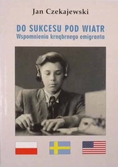 Do sukcesu pod wiatr Wspomnienia krnąbrnego emigranta (autograf)