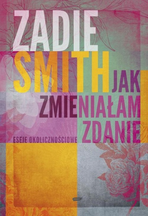 Jak zmieniałam zdanie Zadie Smith
