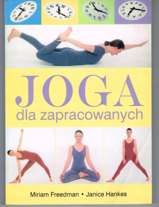 Joga dla zapracowanych Janice Hankes, Miriam Freedman
