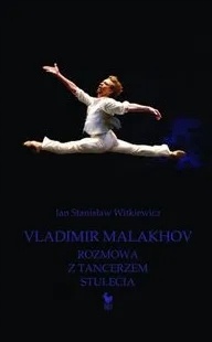 LADIMIR MALAKHOV ROZMOWA Z TANCERZEM JAN STANISŁAW WITKIEWICZ