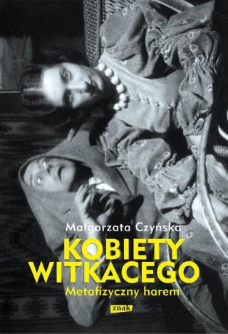 Metafizyczny harem Kobiety Witkacego Małgorzata Czyńska