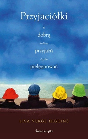 Przyjaciółki. Bo dobrą kobiecą przyjaźń trzeba pielęgnować.
