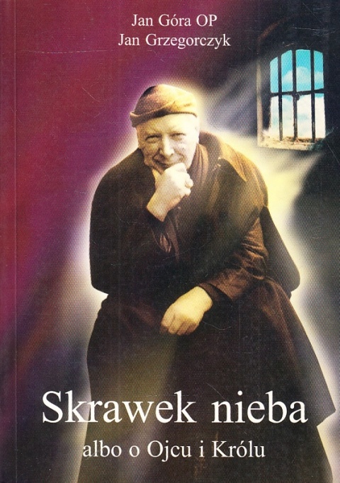 SKRAWEK NIEBA ALBO O OJCU I KRÓLU JAN GÓRA, JAN GRZEGORCZYK