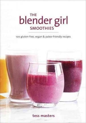 THE BLENDER GIRL SMOOTHIES Tess Masters