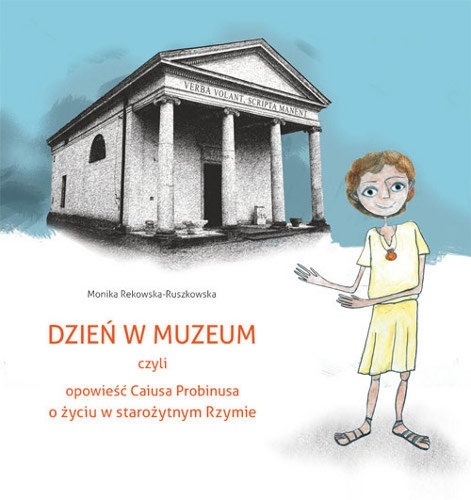 Dzień w muzeum czyli Opowieść Caiusa Probinusa o życiu