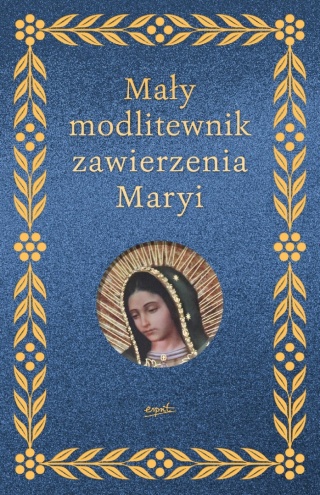Mały modlitewnik zawierzenia Maryi Elżbieta Myrcha-Jachimczuk