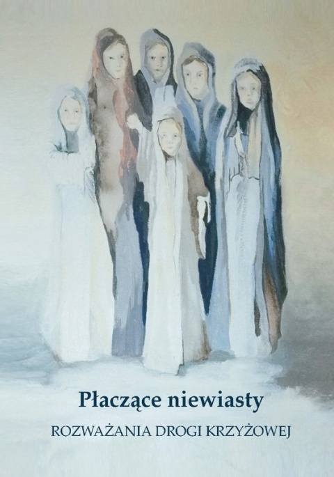 Płaczące niewiasty Katarzyna Prokopowicz, S. Monika Wodzińska MChrR