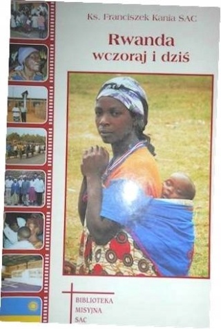 Rwanda wczoraj i dziś 21 lat posługi misyjnej w Rwandzie