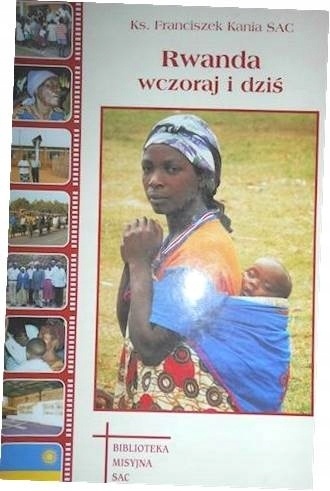 Rwanda wczoraj i dziś 21 lat posługi misyjnej w Rwandzie