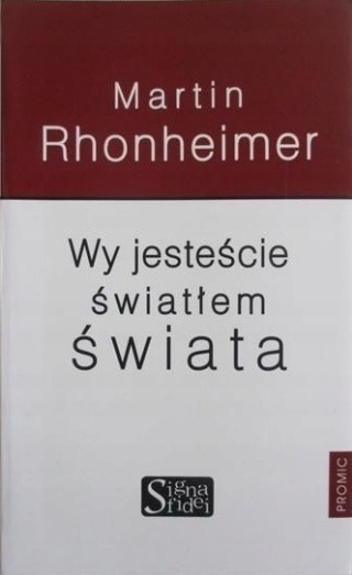 Wy jesteście światłem świata MartinRhonheimer