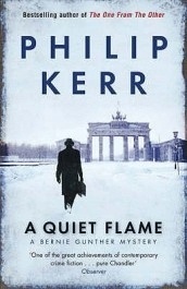 A Quiet Flame: Bernie Gunther Thrill Philip Kerr