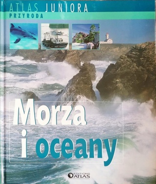 Atlas Juniora Przyroda Morza i oceany Praca zbiorowa