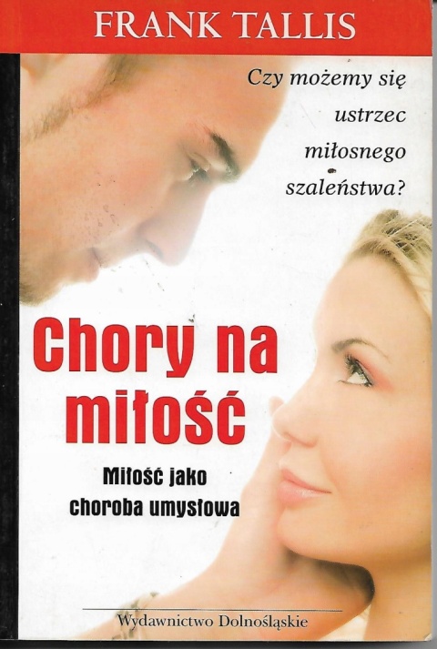 Chory na miłość. Miłość jako choroba umysłowa.