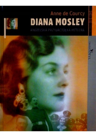 Diana Mosley Angielska przyjaciółka Hitlera Anne De Courcy