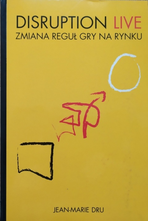 Disruption Live. Zmiana reguł gry na rynku Jean-Marie Dru