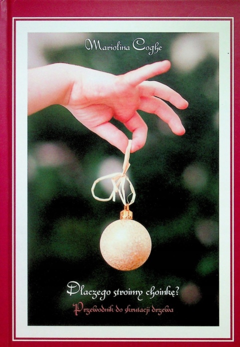 Dlaczego stroimy choinkę Mariolina Coghe