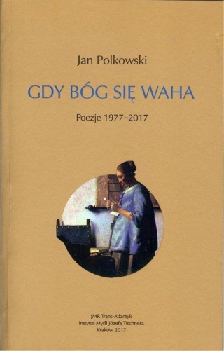 Gdy Bóg się waha Poezje 1977-2017 Jan Polkowski