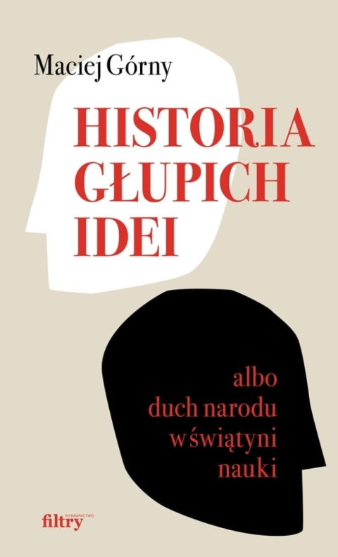 Historia głupich idei albo duch narodu w świątyni nauki Maciej Górny