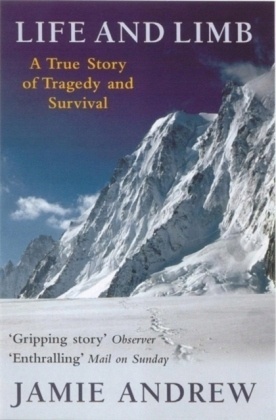 Life And Limb: A true story of tragedy and survival Jamie Andrew