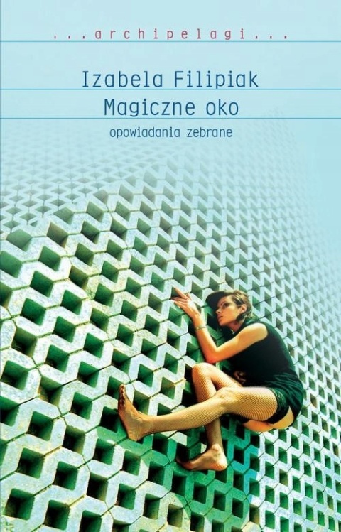 Magiczne oko opowiadania zebrane Izabela Filipiak
