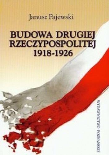 Budowa Drugiej Rzeczypospolitej 1918 - 1926 JanuszPajewski