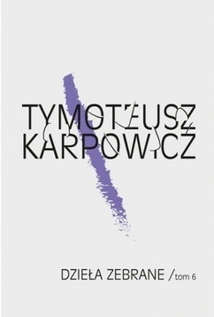 Dzieła zebrane Tom 6 Tymoteusz Karpowicz