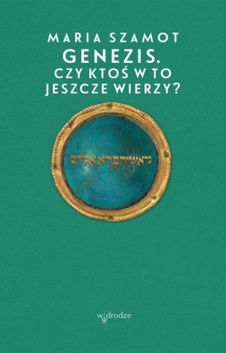 Genezis Czy ktoś w to jeszcze wierzy? Maria Szamot