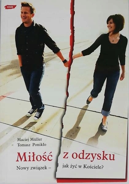 Miłość z odzysku Nowy związek - jak żyć w Kościele? Maciej Muller