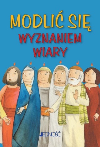 Modlić się Wyznaniem wiary Praca zbiorowa