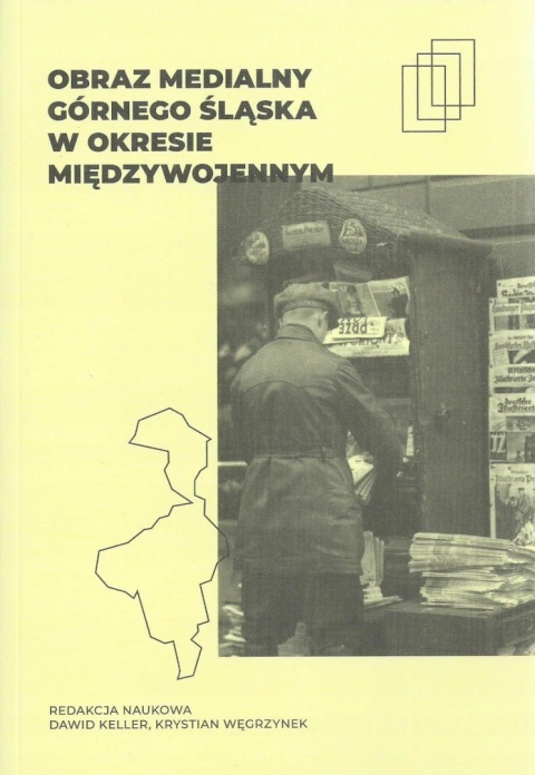 Obraz medialny Górnego Śląska w okresie międzywojennym red. Keller