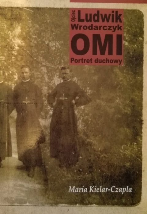 Ojciec Ludwik Wrodarczyk OMI Portret duchowy Maria Kielar-Czapla