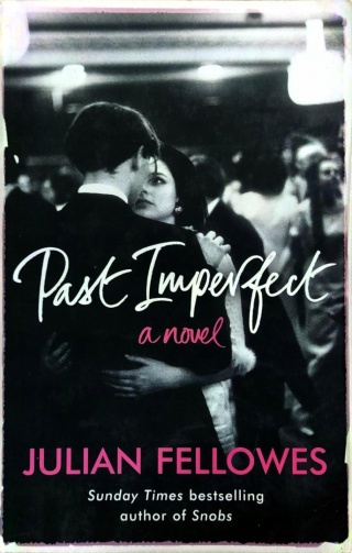Past Imperfect a novel JulianFellowes