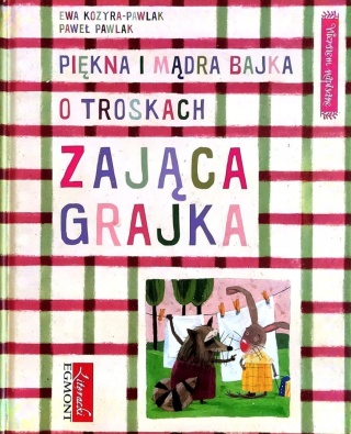 Piękna i mądra bajka o troskach zająca Grajka