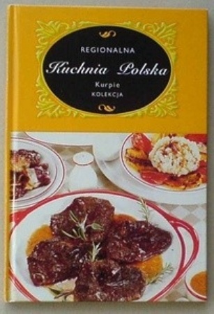 REGIONALNA KUCHNIA POLSKA KURPIE Marta ORŁOWSKA
