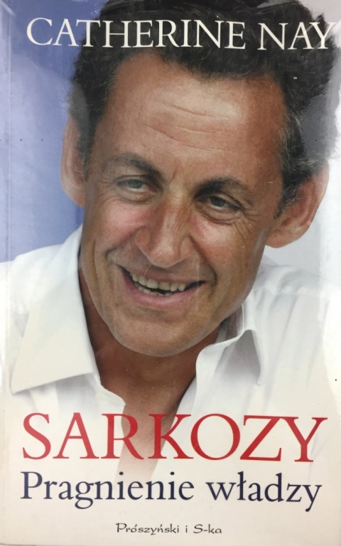 Sarkozy pragnienie władzy Catherine Nay
