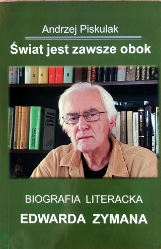 Świat jest zawsze obok. Biografia literacka...