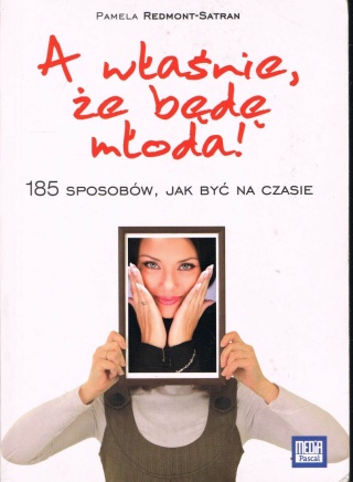 A własnie, że będę młoda! 185 rad, jak być na czasie