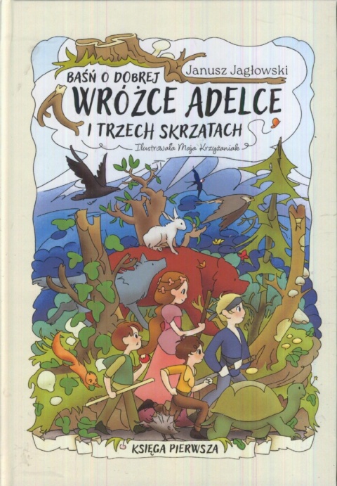 Baśń o dobrej wróżżce Adelce i trzech skrzatach Januszz Jagłowski