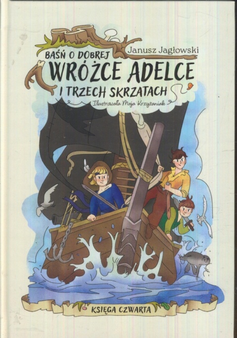 Baśń o dobrej wróżżce Adelce i trzech skrzatach Januszz Jagłowski