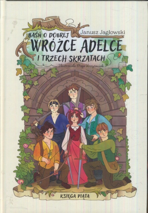 Baśń o dobrej wróżżce Adelce i trzech skrzatach Januszz Jagłowski