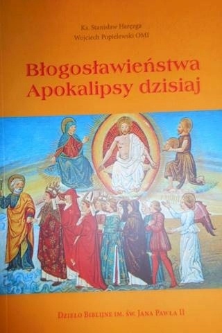Błogosławieństwa Apokalipsy dzisiaj Ks S Haręza