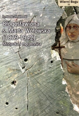 Błogosławiona s. Marta Wołowska(1879-1942) Mistyczka i męczennica